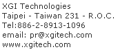 Caixa de texto: XGI Technologies
Taipei - Taiwan 231 - R.O.C.
Tel:886-2-8913-1096
email: pr@xgitech.com
www.xgitech.com


