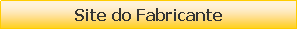 Caixa de texto: Site do Fabricante